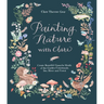 Painting Nature with Clare: Create Beautiful Gouache Motifs of the Garden, Countryside, Sea, River and Forest