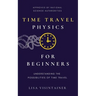 Time Travel Physics for Beginners: Understanding the Possibilities of Time Travel