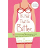 It's Not That I'm Bitter...: Or How I Learned to Stop Worrying about Visible Panty Lines and Conquered the World