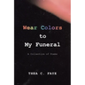 Wear Colors to My Funeral: A Collection of Poems