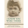 I Knew You Were There: A Stolen Child's Search for Her Irish Mother