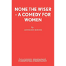 None the Wiser - A Comedy for Women