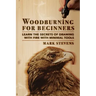 Woodburning for Beginners: Learn the Secrets of Drawing With Fire With Minimal Tools: Woodburning for Beginners: Learn the Secrets of Drawing Wit