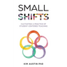 Small Shifts: Cultivating a Practice of Student-Centered Teaching