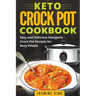 Keto Crock Pot Cookbook: Easy and Delicious Ketogenic Crock Pot Recipes for Busy People