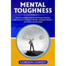 Mental Toughness: Unlock the Spartan within You and Develop Relentless Self-Discipline, A Champion's Mindset, Unbeatable Willpower, and