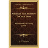 American Fish and How to Catch Them: A Handbook for Fishing (1884)