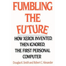 Fumbling the Future: How Xerox Invented, Then Ignored, the First Personal Computer