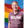 Run!: My Story of LGBTQ] Political Power, Equality, and Acceptance in Silicon Valley