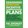 Designing Effective Incentive Compensation Plans: Create a plan that drives strategy, engages employees, and achieves success