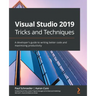 Visual Studio 2019 Tricks and Techniques: A developer's guide to writing better code and maximizing productivity