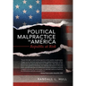 Political Malpractice in America: Republic at Risk