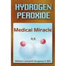 Hydrogen Peroxide - Medical Miracle