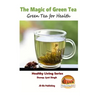 The Magic of Green Tea - Green Tea for Health