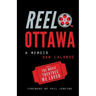 Reel Ottawa a Memoir: With the Movie Theatres We Loved