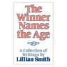 The Winner Names the Age: A Collection of Writings by Lillian Smith