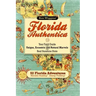 Florida Authentica: Your field guide to the unique, eccentric, and natural marvels of the real Sunshine State