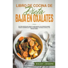 Libro de cocina de dieta baja en oxalatos.Recetas saludables para tratar la inflamación, los dolores crónicos y los cálculos renales.