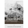 Wounded Knee: The Massacre that Ended the Indian Wars