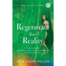 Regenerate Your Reality﻿: Your Guide to Regenerative Living, Happiness, Love & Sovereignty