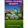 Zooock crashes on Earth: An alien and a boy go on an amazing adventure (for ages 9 -13)