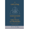 A Treatise on Navigation and Nautical Astronomy - Including the Theory of Compass Deviations - Prepared for Use as a Textbook for the U. S. Naval Acad