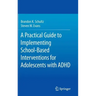 A Practical Guide to Implementing School-Based Interventions for Adolescents with ADHD
