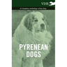 Pyrenean Dogs - A Complete Anthology of the Dog