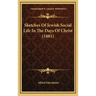 Sketches of Jewish Social Life in the Days of Christ (1881)