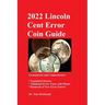 2022 Lincoln Cent Error Coin Guide: Unsurpassed and Comprehensive