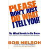 Please Don't Just Do What I Tell You! Do What Needs to Be Done: Every Employee's Guide to Making Work More Rewarding