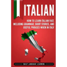 Italian: How to Learn Italian Fast, Including Grammar, Short Stories, and Useful Phrases When in Italy