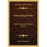 Intoxicating Drinks: Their History And Mystery (1879)