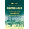 Shipwrecked: Coastal Disasters and the Making of the American Beach
