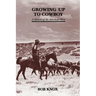 Growing Up to Cowboy: A Memoir of the American West