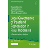 Local Governance of Peatland Restoration in Riau, Indonesia: A Transdisciplinary Analysis