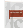 God as Sacrificial Love: A Systematic Exploration of a Controversial Notion