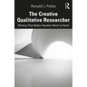 The Creative Qualitative Researcher: Writing That Makes Readers Want to Read