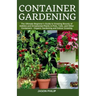 Container Gardening: The Ultimate Beginners Guide to Growing Bounty of Edibles and Ornamental Plants in Pots, Tubs, and Other Containers -