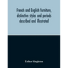 French And English Furniture, Distinctive Styles And Periods Described And Illustrated