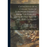 Catalogue of a Collection of European Enamels From the Earliest Date to the End of the XVII. Century