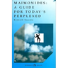 Maimonides: Guide for Today's Perplexed