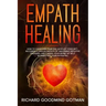 Empath Healing: How to Overcome Fear and Develop Your Gift, Becoming a Healer Instead of Absorbing Negative Energies, and Finding Your