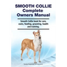 Smooth Collie Complete Owners Manual. Smooth Collie book for care, costs, feeding, grooming, health and training.
