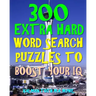 300 Extra Hard Word Search Puzzles to Boost Your IQ: Be Smarter & Live Longer