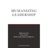 Humanizing Leadership: Reflection Fuels, People Matter, Relationships Make The Difference