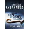 Shattered Shepherds: Finding Hope in the Midst of Ministry Disaster