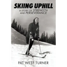 Skiing Uphill: A Story of Strength and Perseverance: A