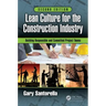 Lean Culture for the Construction Industry: Building Responsible and Committed Project Teams, Second Edition