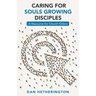 Caring for Souls Growing Disciples: A Resource for Church Elders